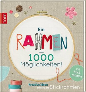 Ein Rahmen – 1000 Möglichkeiten: Kreative Ideen mit und im Stickrahmen